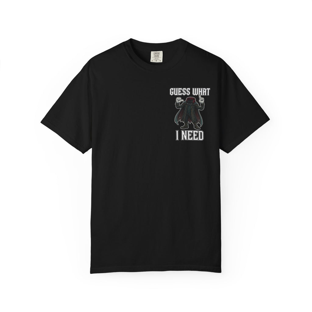 GUESS WHAT I NEED Funny Headless Horseman Sarcastic T-Shirt - Edgy Humor Gift Tee