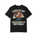 I'm Fat At Least I'm Not Bald Funny Retro Adult Humor Shirt - Sarcastic Husband Gag Gift Tee