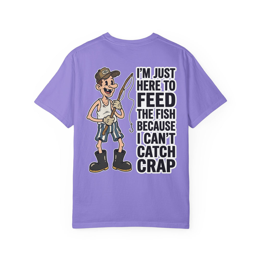 I'm Just Here To Feed The Fish Because I Can't Catch Crap Funny Fishing Humor T-Shirt