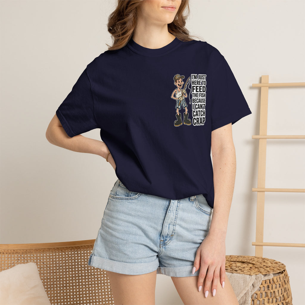 I'm Just Here To Feed The Fish Because I Can't Catch Crap Funny Fishing Humor T-Shirt