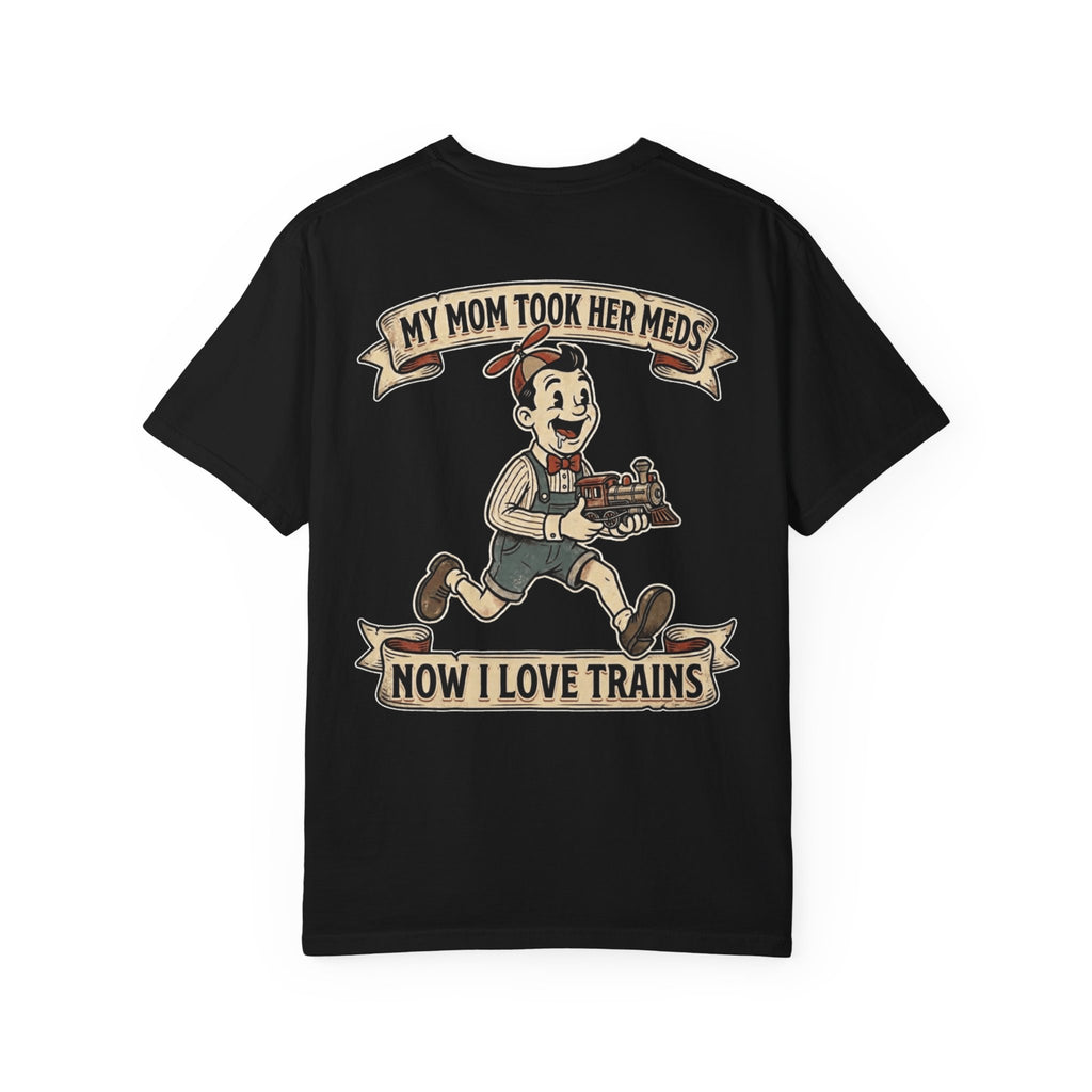 My Mom Took Her Meds Now I Love Trains Shirt - Funny Retro Edgy Gag Gift Novelty T-Shirt