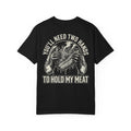 YOU'LL NEED TWO HANDS TO HOLD MY MEAT BBQ T-Shirt - Funny Smoker Gift Tee