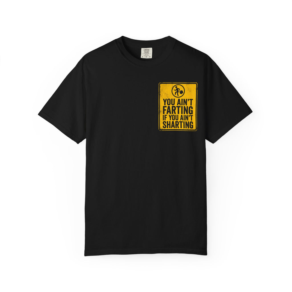 YOU AIN’T FARTING IF YOU AIN’T SHARTING Funny Sarcastic Warning Sign T-Shirt - Adult Humor Gift Tee
