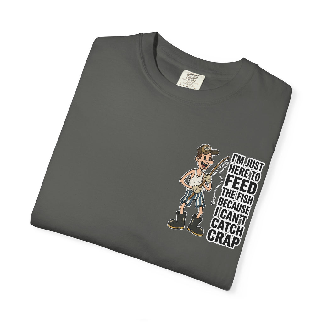 I'm Just Here To Feed The Fish Because I Can't Catch Crap Funny Fishing Humor T-Shirt