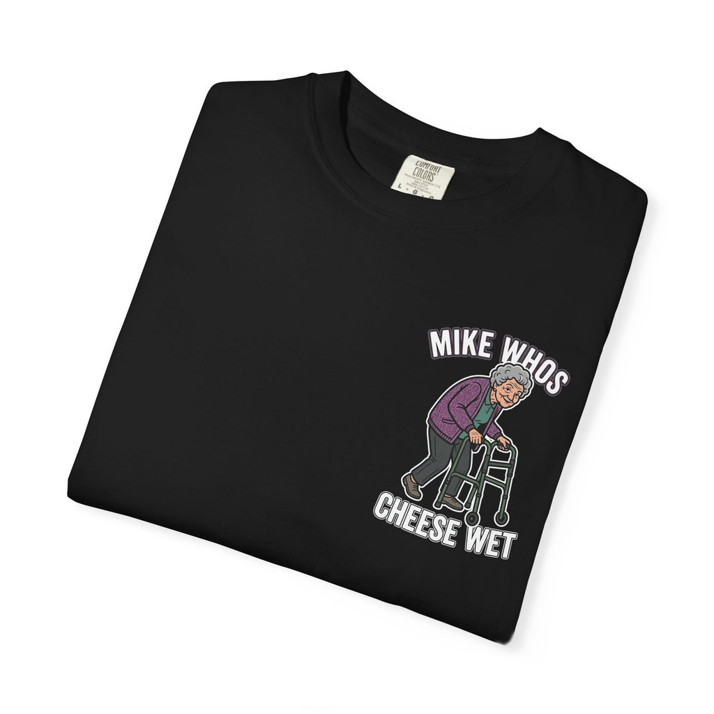 MIKE WHOS CHEESE WET Funny Sarcastic Adult Humor T-Shirt - Cheeky Graphic Tee