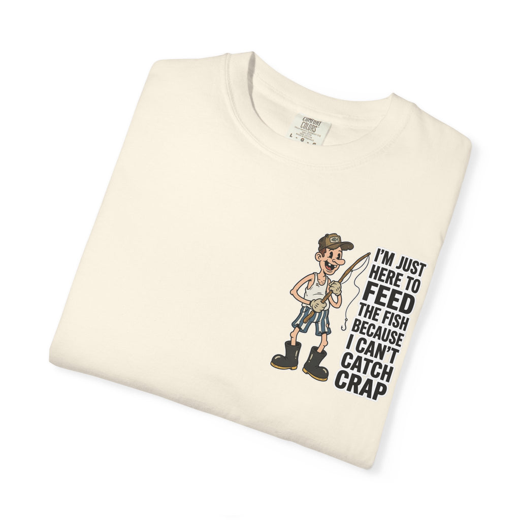 I'm Just Here To Feed The Fish Because I Can't Catch Crap Funny Fishing Humor T-Shirt