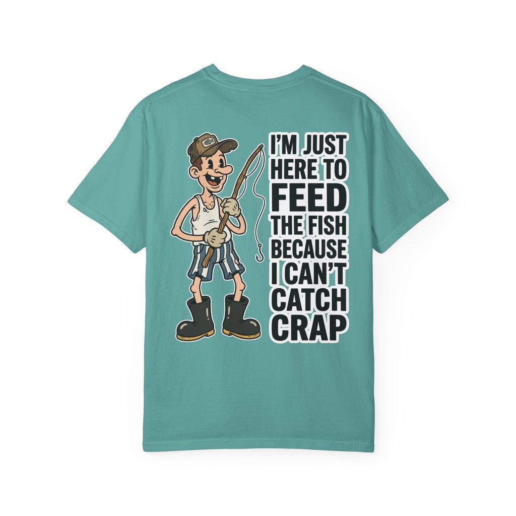 I'm Just Here To Feed The Fish Because I Can't Catch Crap Funny Fishing Humor T-Shirt