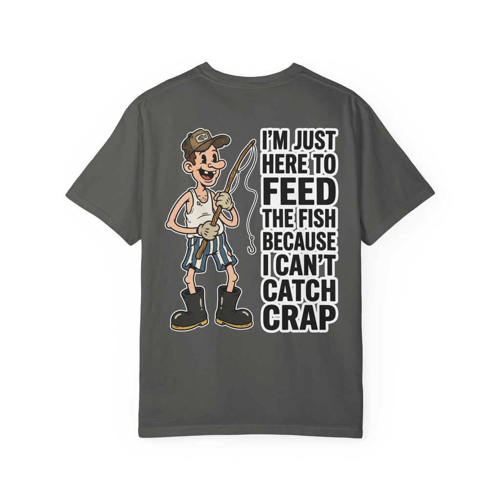 I'm Just Here To Feed The Fish Because I Can't Catch Crap Funny Fishing Humor T-Shirt