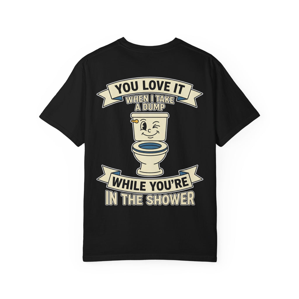 Funny Bathroom Humor Shirt You Love It When I Take A Dump T-Shirt Vintage Toilet Tee