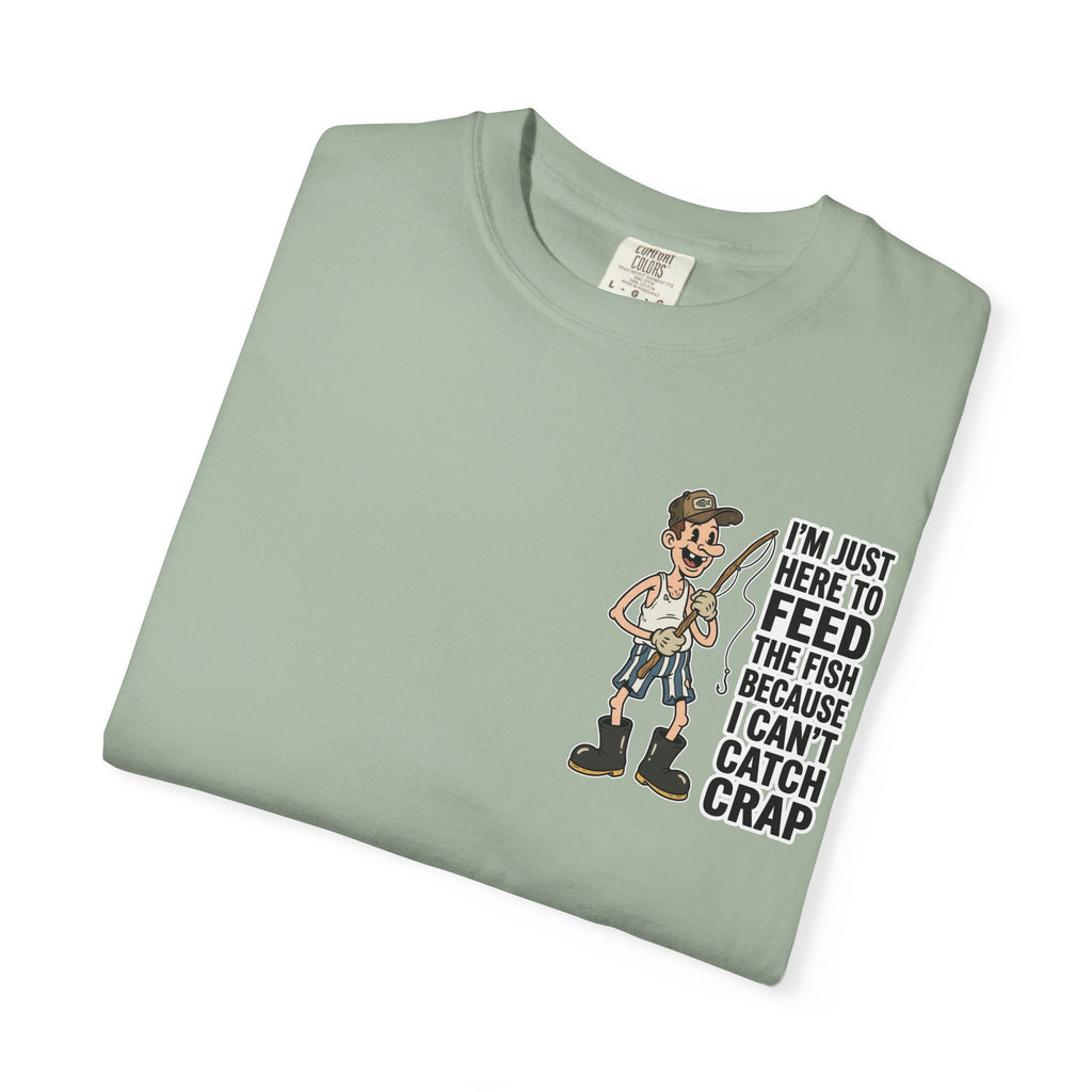 I'm Just Here To Feed The Fish Because I Can't Catch Crap Funny Fishing Humor T-Shirt