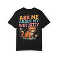 Ask Me About My Wet Kitty Shirt - Funny Sarcastic Retro Humor Gift T-Shirt