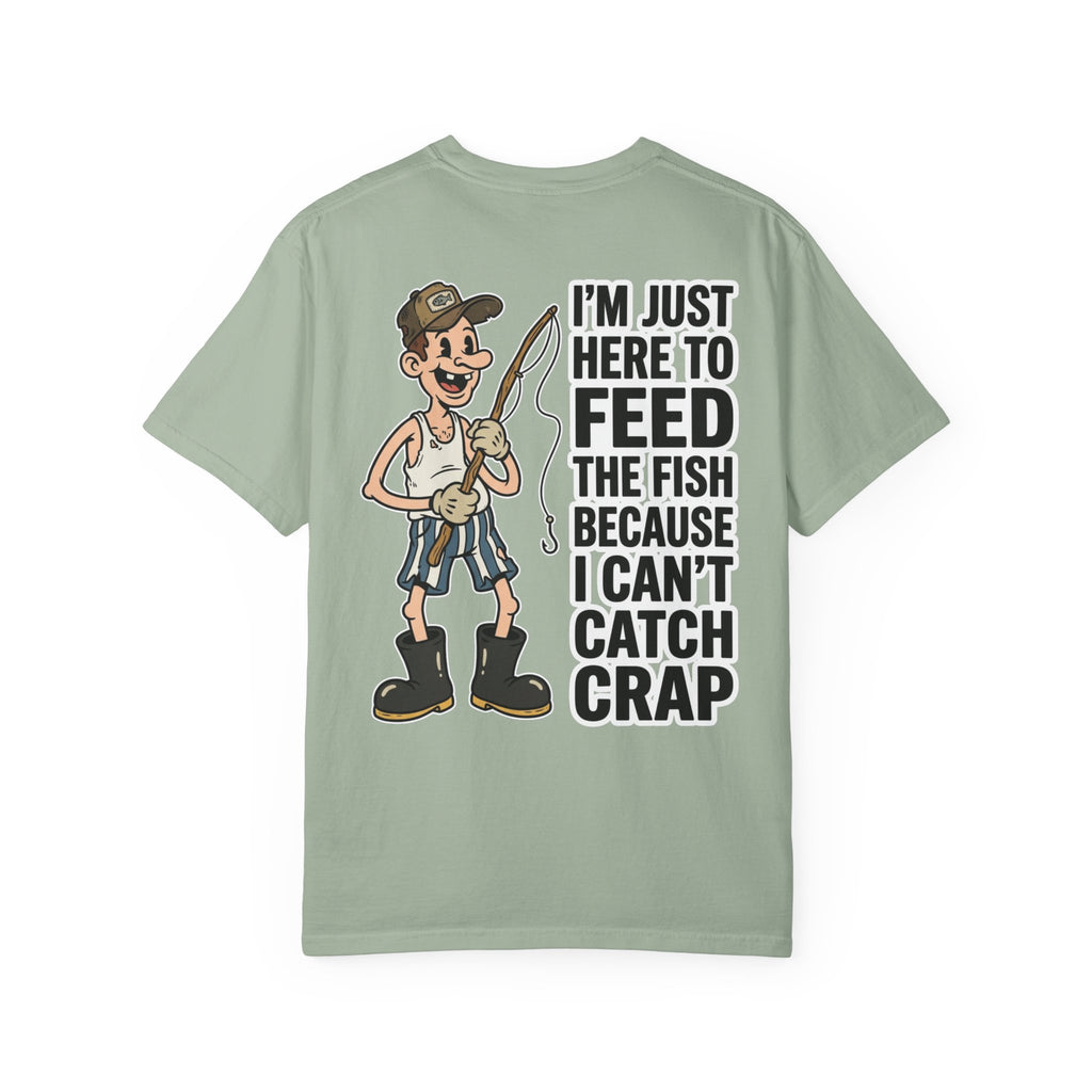 I'm Just Here To Feed The Fish Because I Can't Catch Crap Funny Fishing Humor T-Shirt