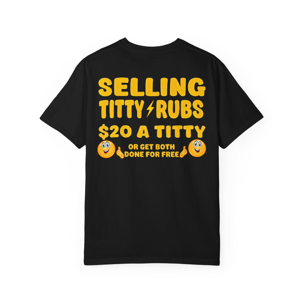 Selling Titty Rubs 20 A Titty Or Get Both Done For Free Funny Rude Adult Humor T-Shirt