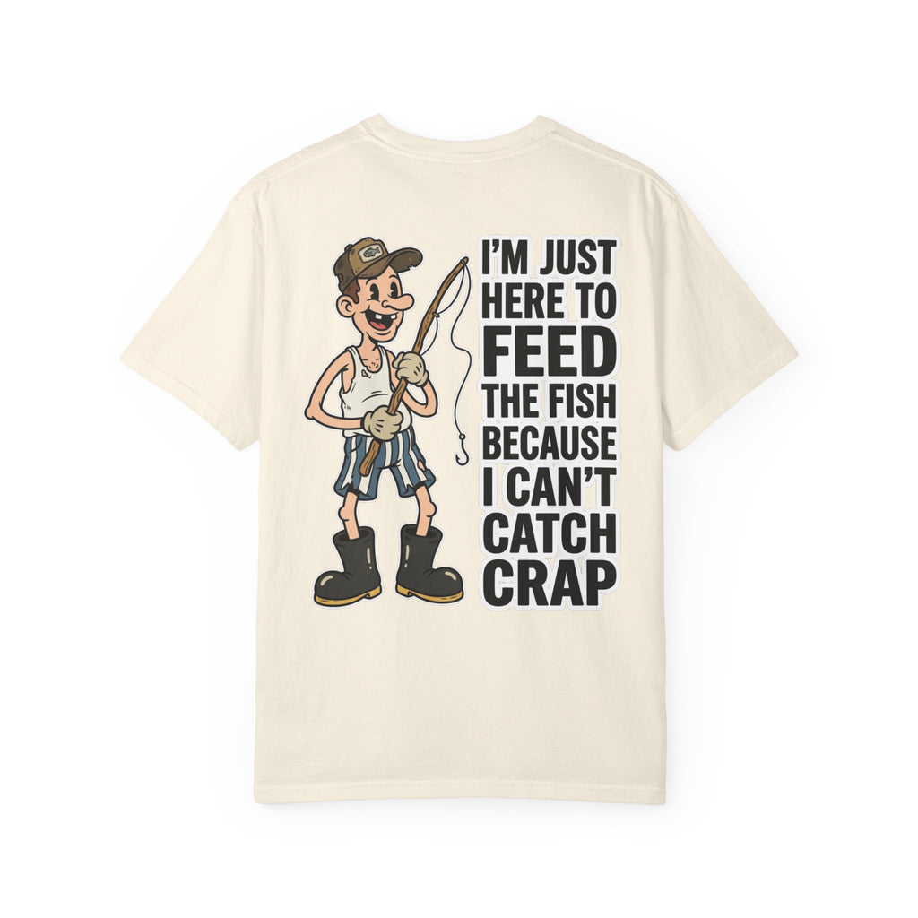 I'm Just Here To Feed The Fish Because I Can't Catch Crap Funny Fishing Humor T-Shirt