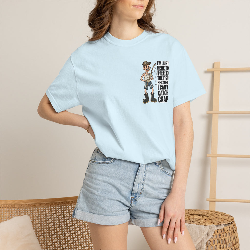 I'm Just Here To Feed The Fish Because I Can't Catch Crap Funny Fishing Humor T-Shirt