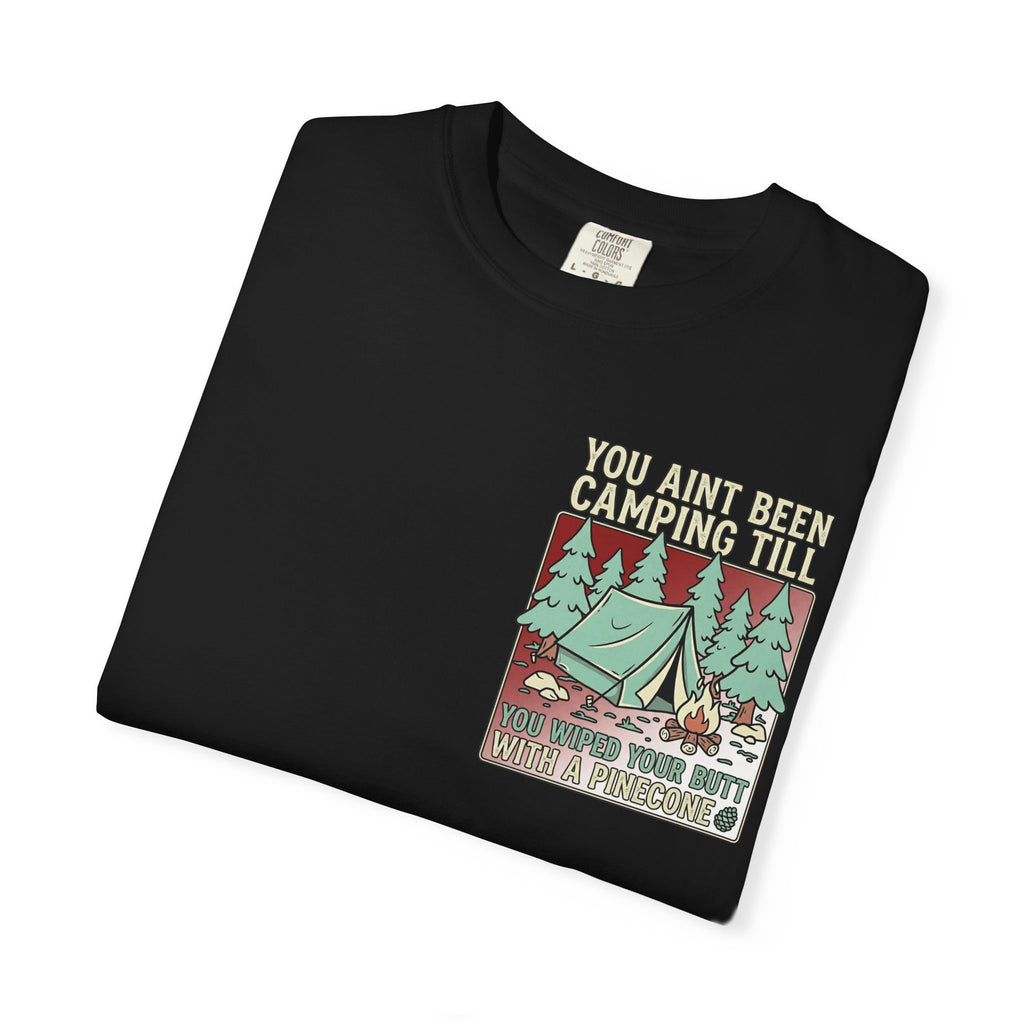Funny Retro Camping T-Shirt - You Aint Been Camping Till Wiped Your Butt With A Pinecone Tee