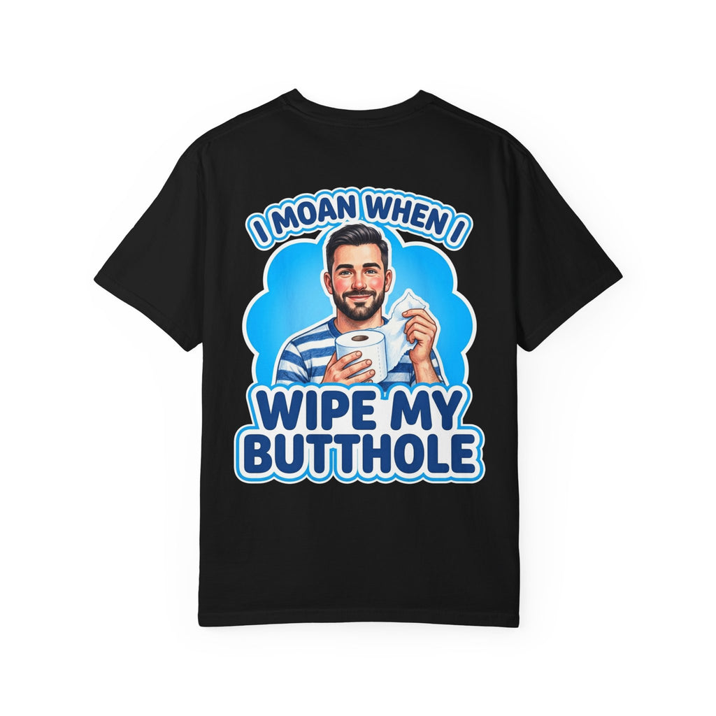 Funny I Moan When I Wipe My Butthole T-Shirt - Retro Bathroom Humor Gift Tee
