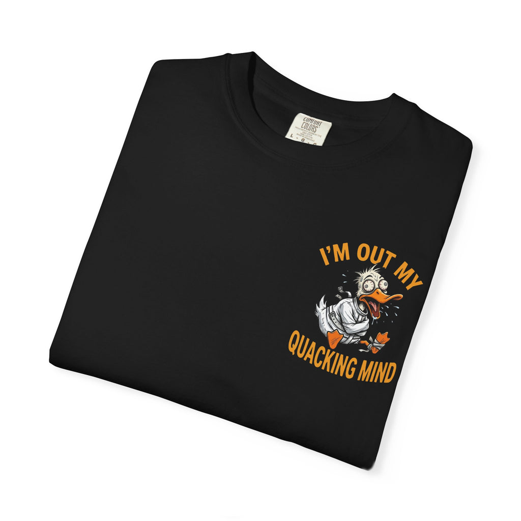 I'm Out My Quacking Mind Funny Crazy Duck Adult Humor - Sarcastic Animal Pun Tee