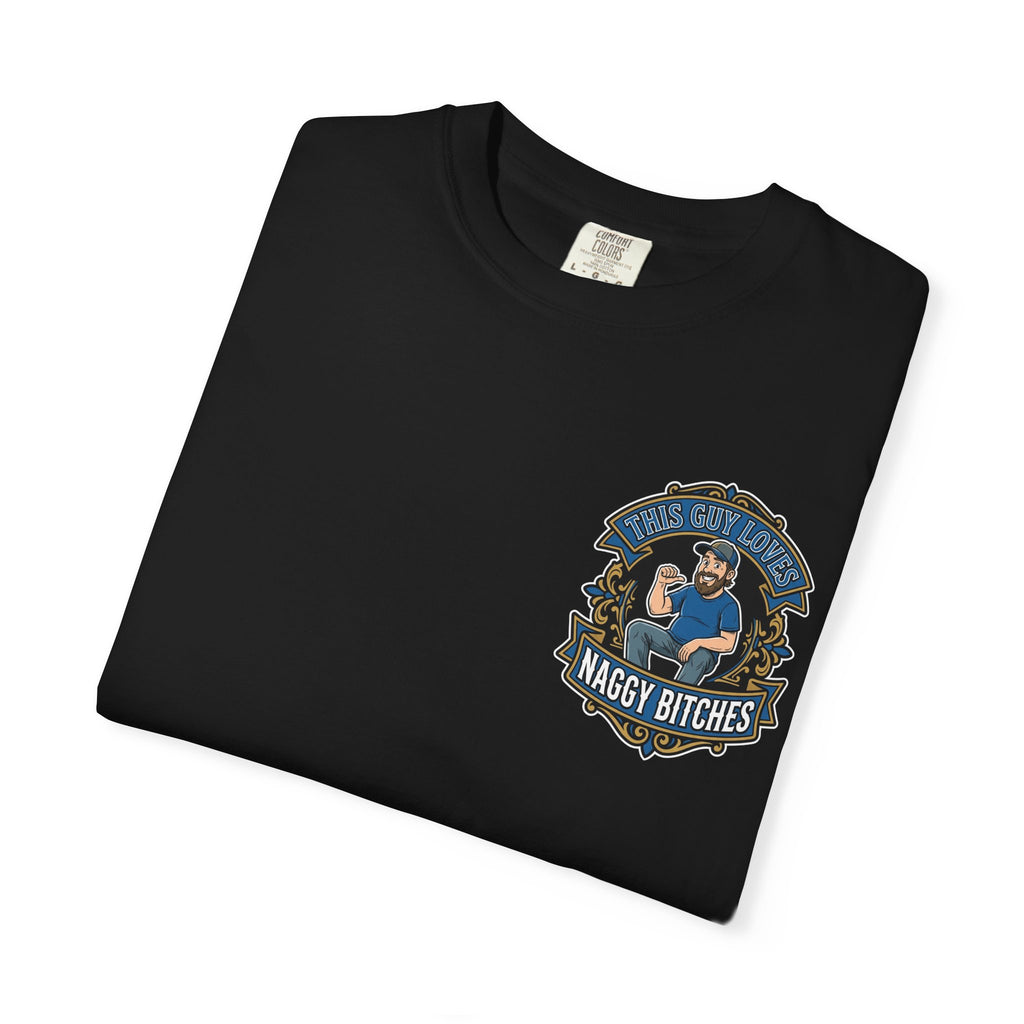 Funny This Guy Loves Naggy Bitches T-Shirt - Retro Relationship Humor Gift Tee