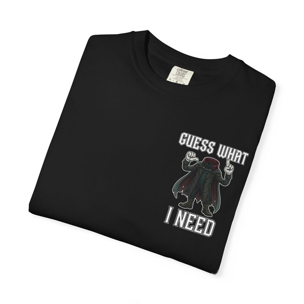 GUESS WHAT I NEED Funny Headless Horseman Sarcastic T-Shirt - Edgy Humor Gift Tee