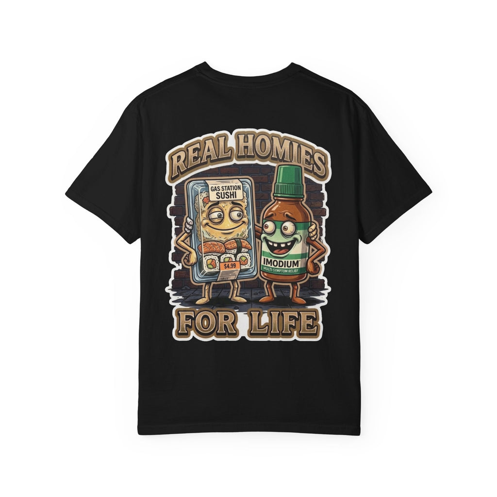 Real Homies For Life Shirt - Funny Gas Station Sushi Imodium Diarrhea Adult Humor Gag Joke Tee