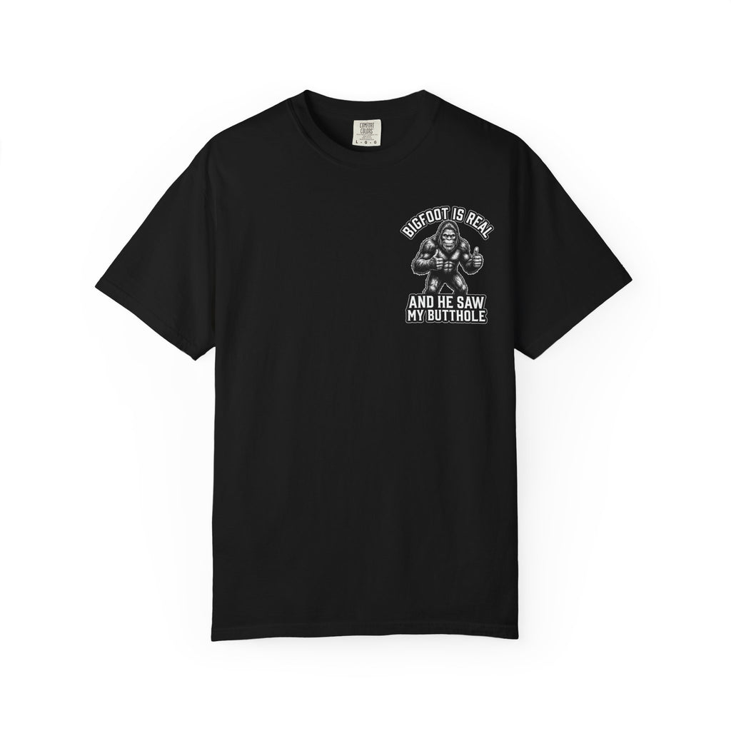 BIGFOOT IS REAL AND HE SAW MY BUTTHOLE Funny Sarcastic Cryptid Humor T-Shirt
