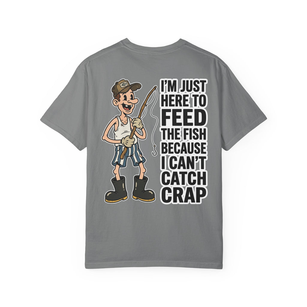 I'm Just Here To Feed The Fish Because I Can't Catch Crap Funny Fishing Humor T-Shirt