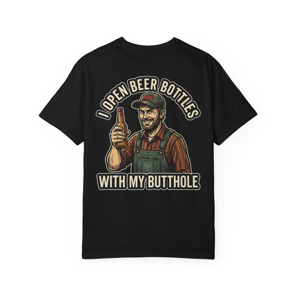 I OPEN BEER BOTTLES WITH MY BUTTHOLE Sarcastic Funny T-Shirt - Adult Humor Gift Tee