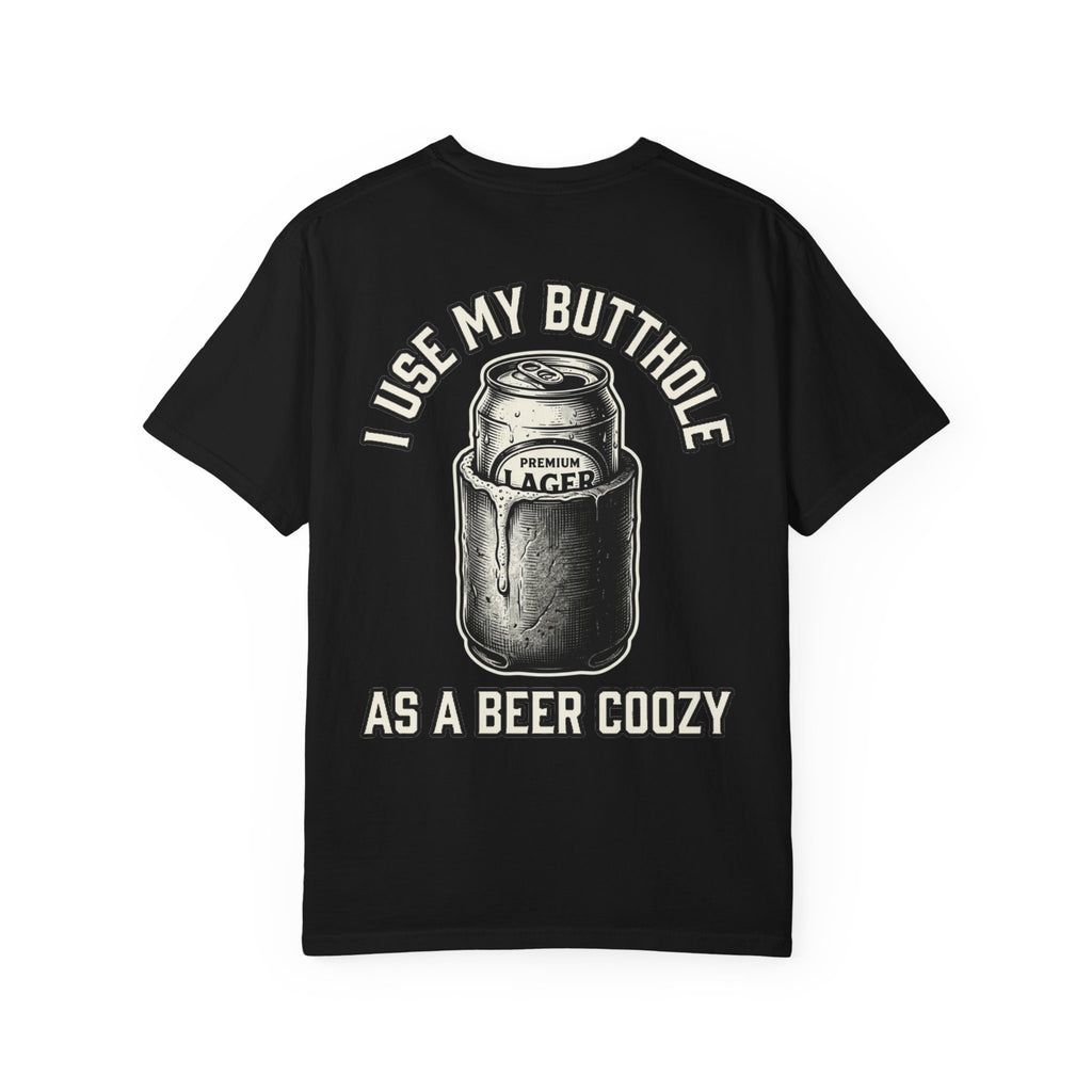 I USE MY BUTTHOLE AS A BEER COOZY Sarcastic Funny T-Shirt - Adult Humor Gift Tee
