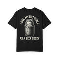 I USE MY BUTTHOLE AS A BEER COOZY Sarcastic Funny T-Shirt - Adult Humor Gift Tee