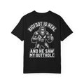 BIGFOOT IS REAL AND HE SAW MY BUTTHOLE Funny Sarcastic Cryptid Humor T-Shirt