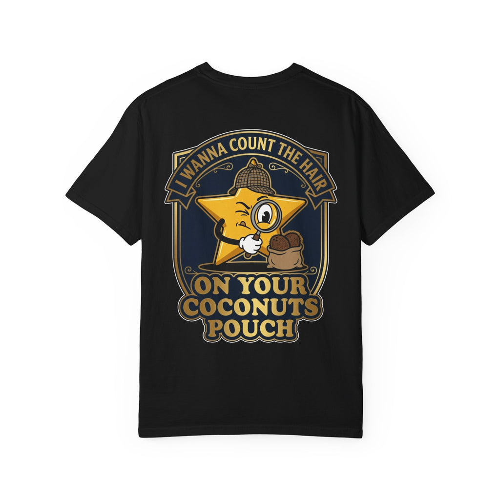 I Wanna Count The Hair On Your Coconuts Pouch Shirt - Funny Detective Rude Gag Gift Tee