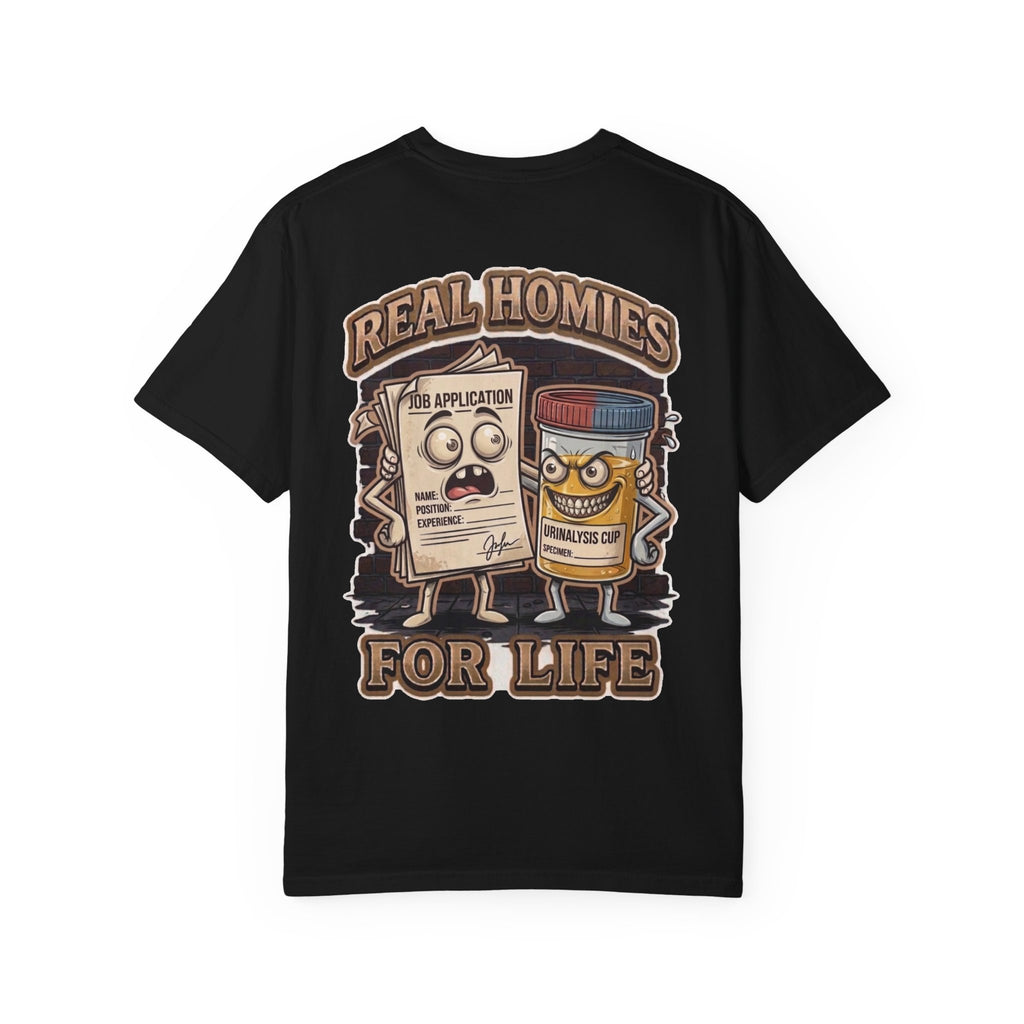 Real Homies For Life Shirt - Funny Job Application Drug Test Urinalysis Savage Adult Humor Tee
