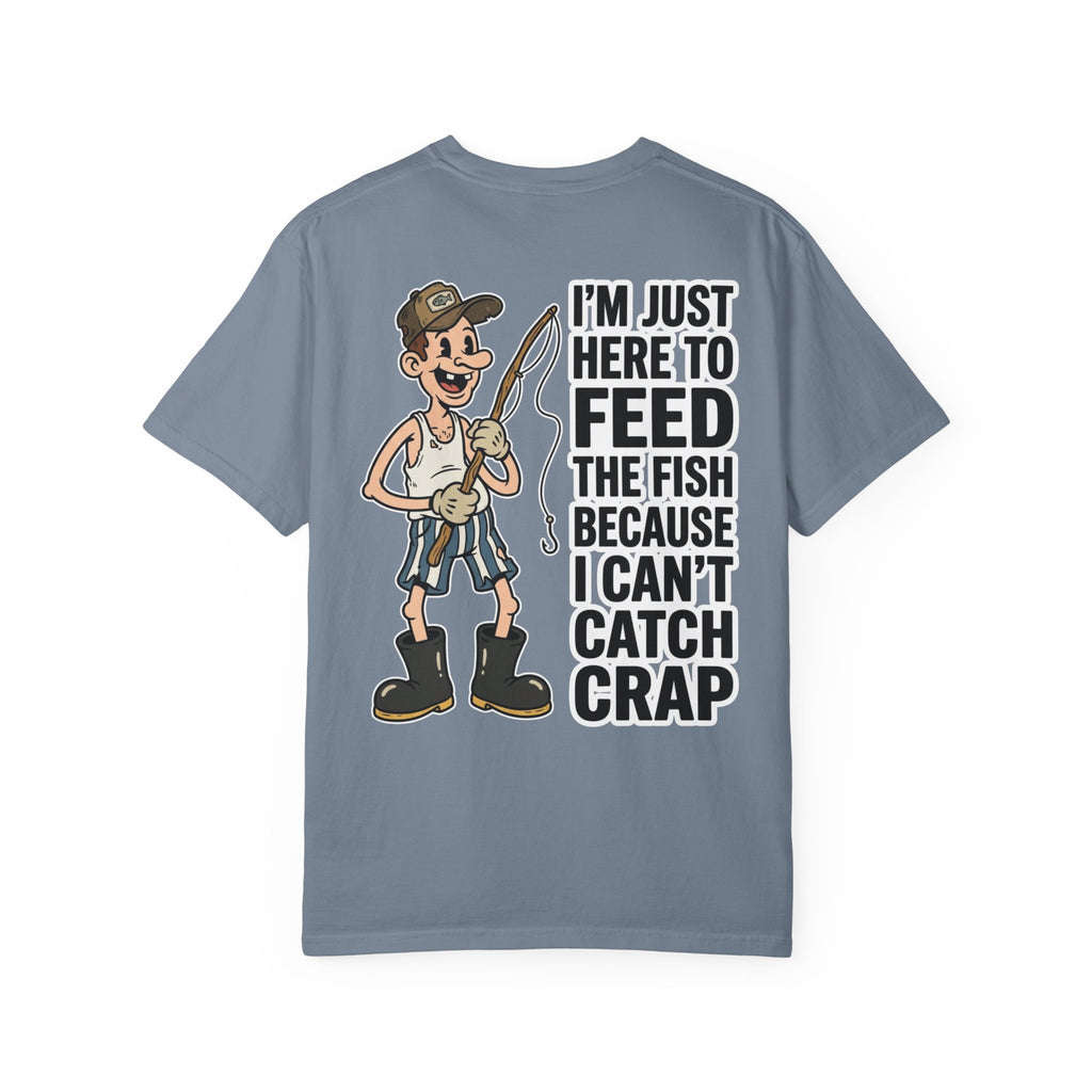 I'm Just Here To Feed The Fish Because I Can't Catch Crap Funny Fishing Humor T-Shirt