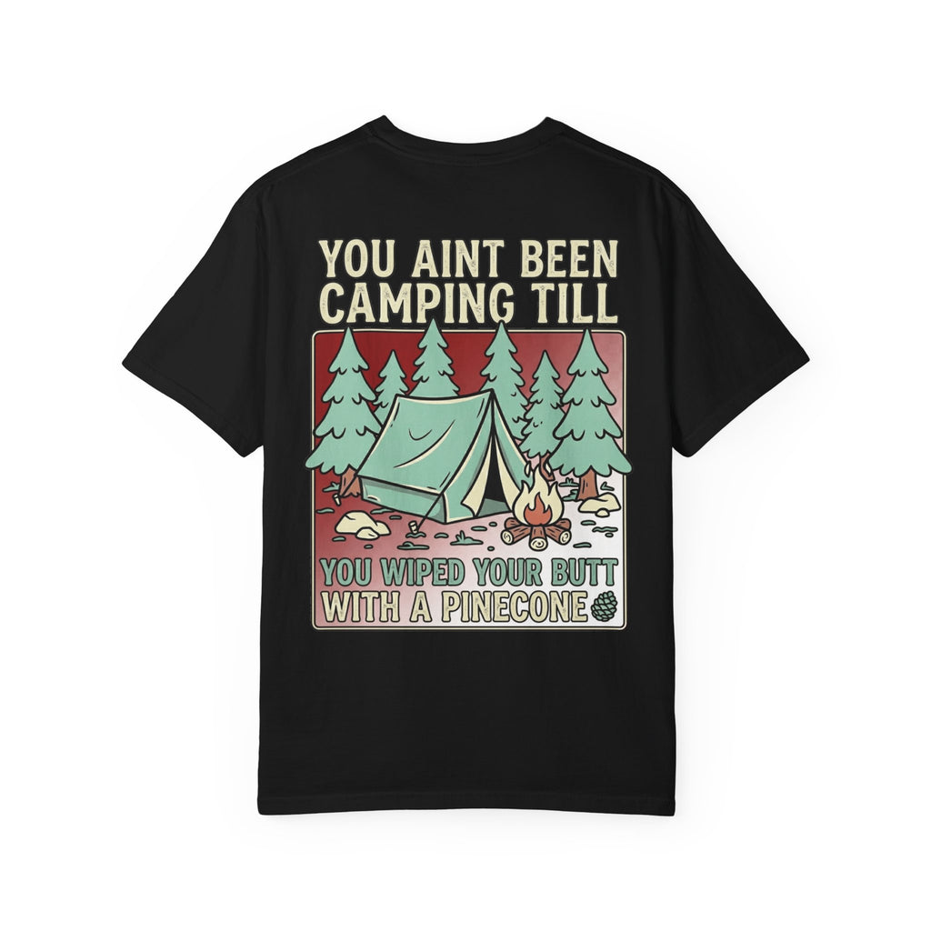 Funny Retro Camping T-Shirt - You Aint Been Camping Till Wiped Your Butt With A Pinecone Tee
