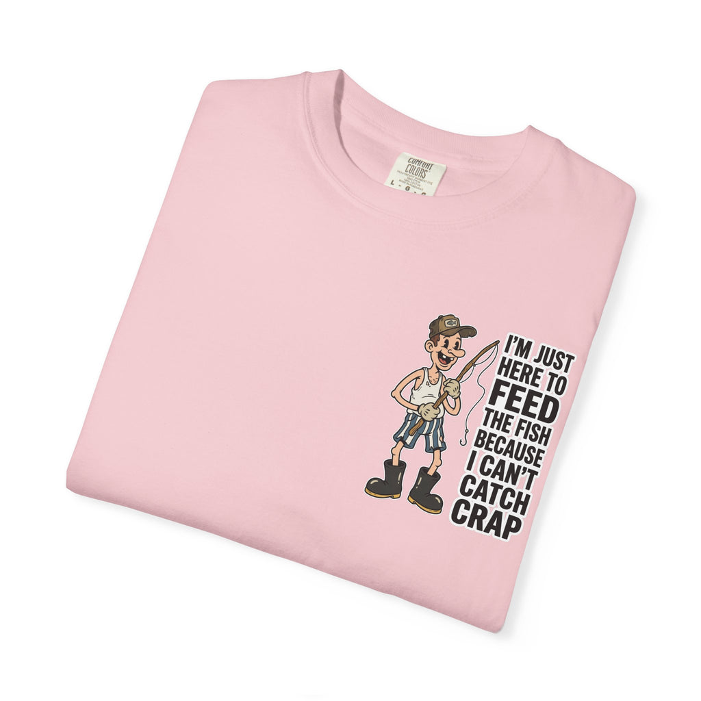 I'm Just Here To Feed The Fish Because I Can't Catch Crap Funny Fishing Humor T-Shirt
