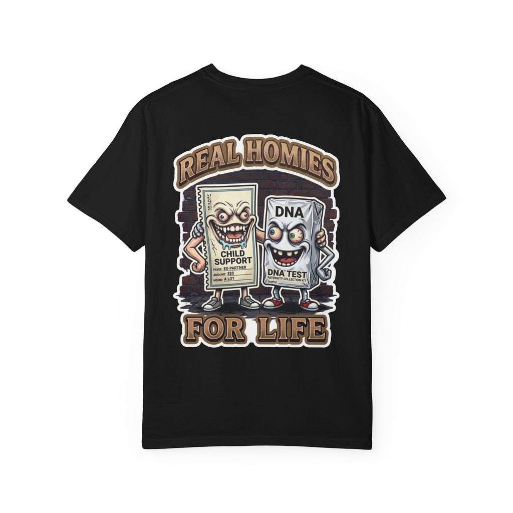 Real Homies For Life Shirt - Funny Child Support DNA Test Paternity Savage Adult Humor Gag Tee