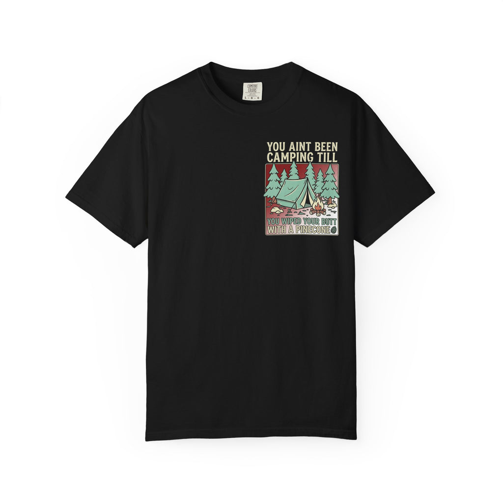 Funny Retro Camping T-Shirt - You Aint Been Camping Till Wiped Your Butt With A Pinecone Tee