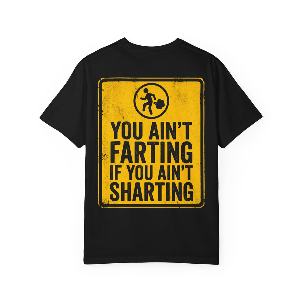 YOU AIN’T FARTING IF YOU AIN’T SHARTING Funny Sarcastic Warning Sign T-Shirt - Adult Humor Gift Tee