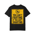 YOU AIN’T FARTING IF YOU AIN’T SHARTING Funny Sarcastic Warning Sign T-Shirt - Adult Humor Gift Tee