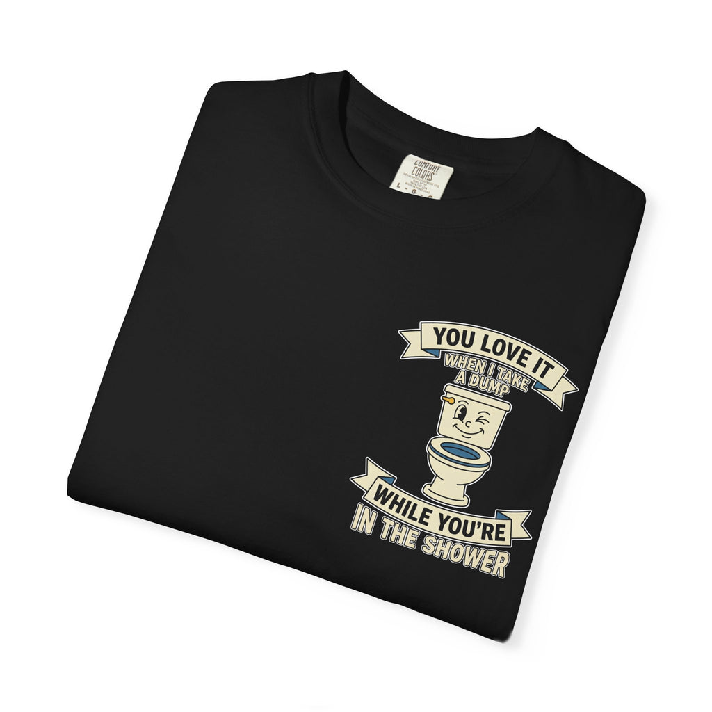 Funny Bathroom Humor Shirt You Love It When I Take A Dump T-Shirt Vintage Toilet Tee