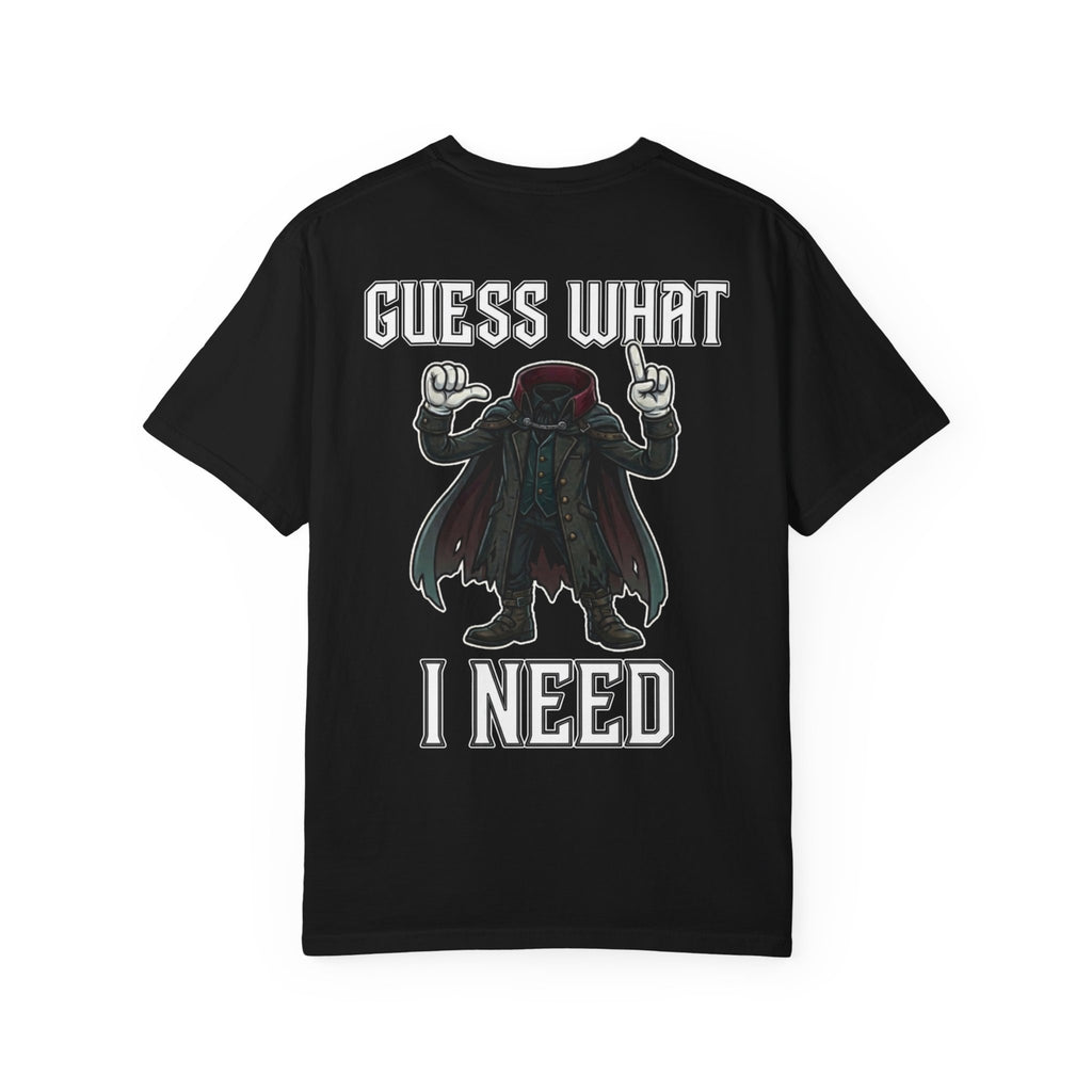 GUESS WHAT I NEED Funny Headless Horseman Sarcastic T-Shirt - Edgy Humor Gift Tee