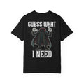 GUESS WHAT I NEED Funny Headless Horseman Sarcastic T-Shirt - Edgy Humor Gift Tee