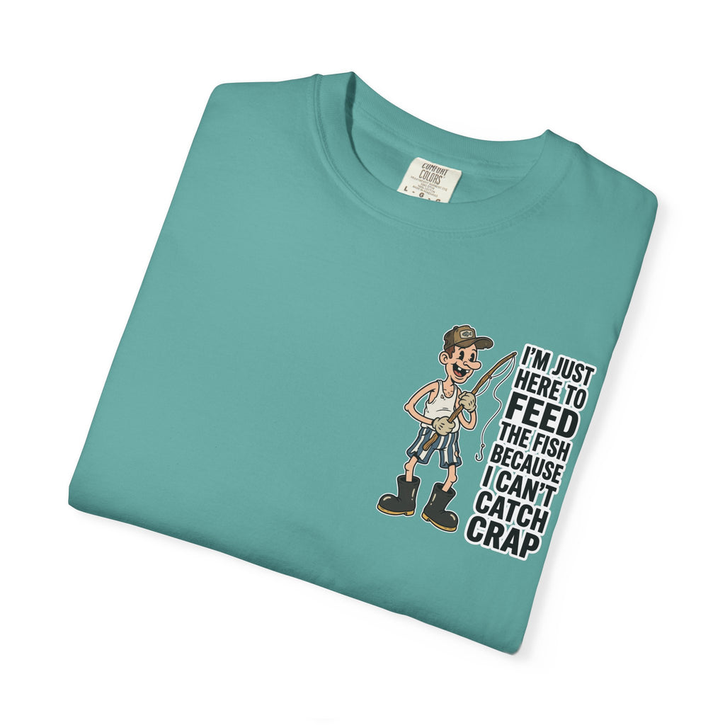 I'm Just Here To Feed The Fish Because I Can't Catch Crap Funny Fishing Humor T-Shirt