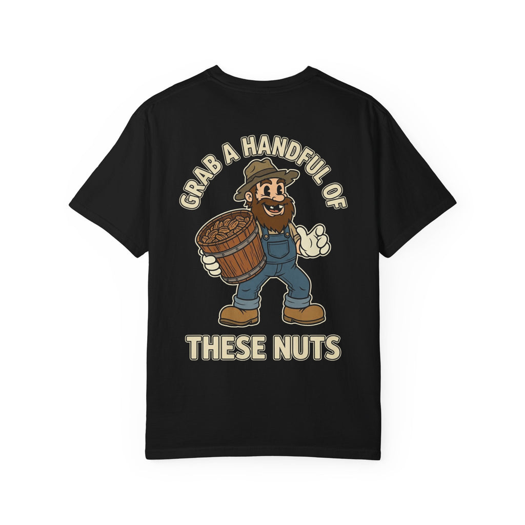 GRAB A HANDFUL OF THESE NUTS Funny Sarcastic Nut T-Shirt - Adult Humor Gift Tee