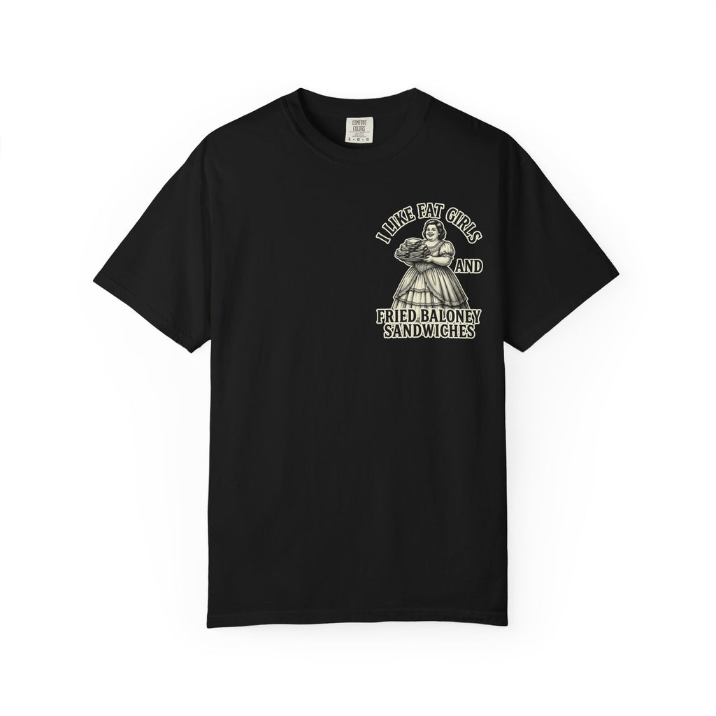 I LIKE FAT GIRLS AND FRIED BALONEY SANDWICHES Sarcastic Funny T-Shirt - Food Humor Gift Tee