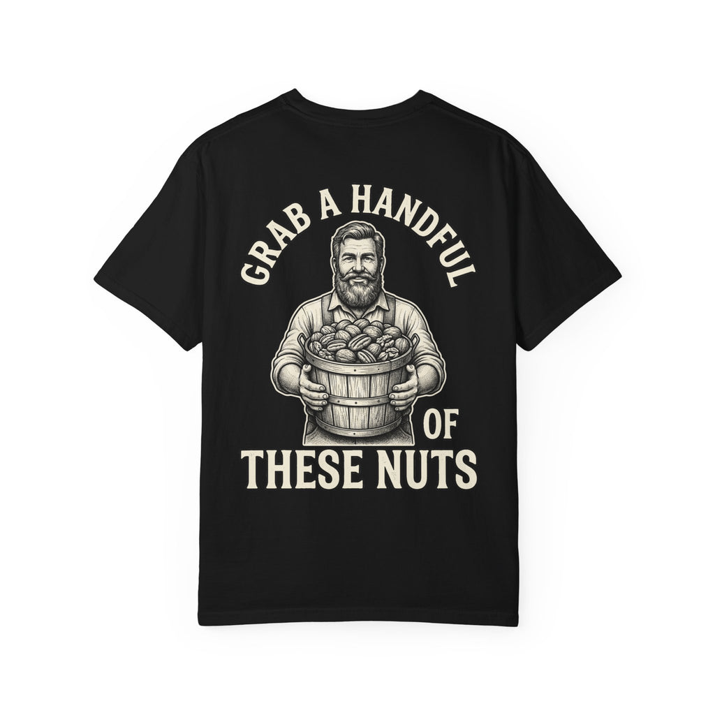 GRAB A HANDFUL OF THESE NUTS Funny Sarcastic Nut T-Shirt - Adult Humor Gift Tee