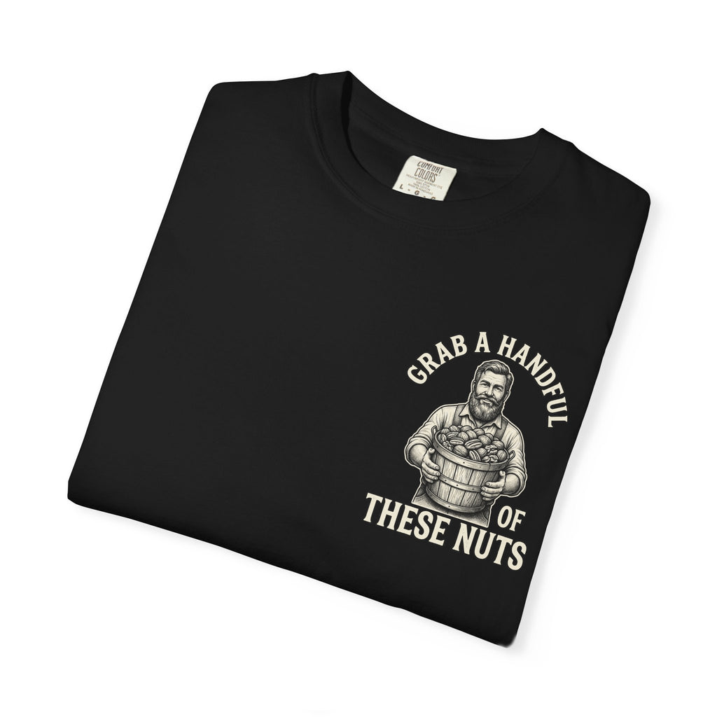 GRAB A HANDFUL OF THESE NUTS Funny Sarcastic Nut T-Shirt - Adult Humor Gift Tee