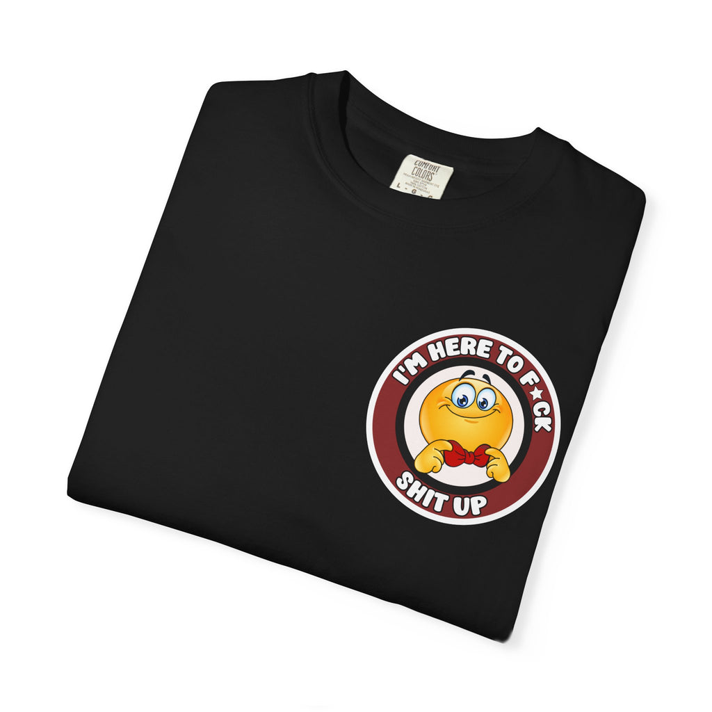 Funny I'm Here To F*ck Shit Up T-Shirt - Retro Chaotic Mascot Adult Humor Tee