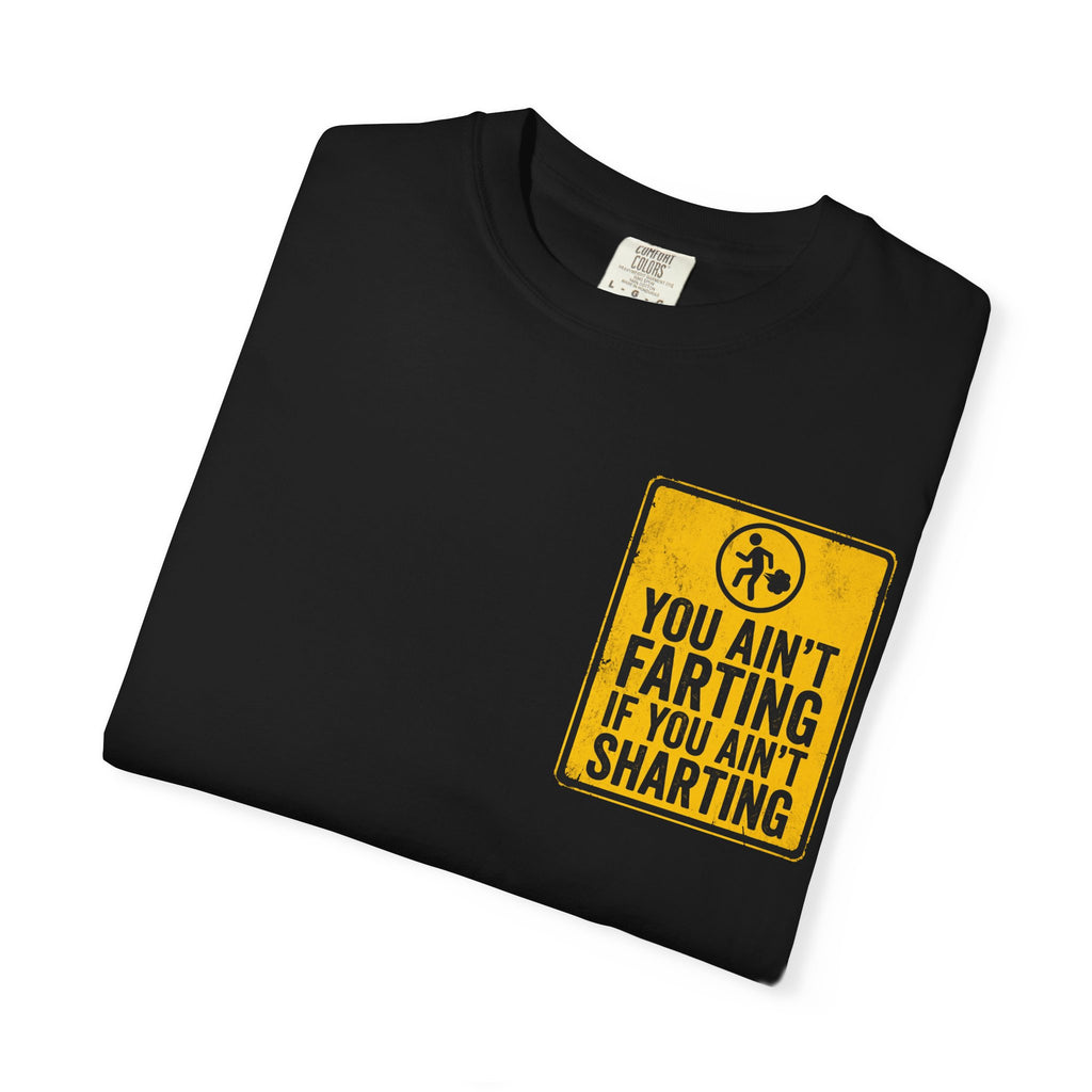 YOU AIN’T FARTING IF YOU AIN’T SHARTING Funny Sarcastic Warning Sign T-Shirt - Adult Humor Gift Tee